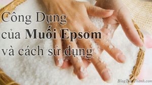 công dụng của muối epsom và cách sử dụng
