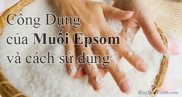 công dụng của muối epsom và cách sử dụng